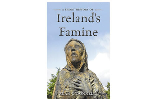 A Short History of Ireland’s Famine by Ruan O’Donnell