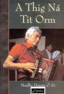 A Thig Ná Tit Orm - Maidhc Dainín Ó Sé
