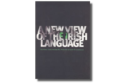A New View of the Irish Language - Caoilfhionn Nic Pháidín  & Seán Ó Cearnaigh Eag.