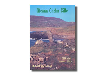 Gleann Cholm Cille: 5,000 bliain greanta i gcloch - Mícheál Ó hOireachtaigh