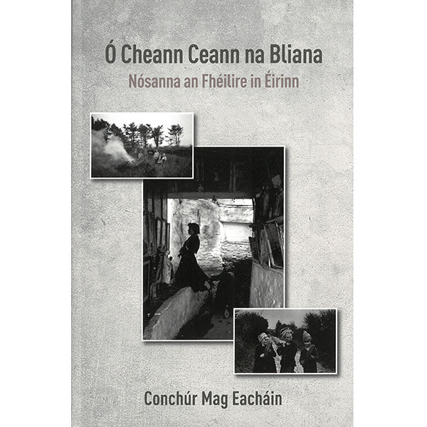 Ó Cheann Ceann na Bliana: Nósanna an Fhéilire in Éirinn - Conchúr Mag Eacháin