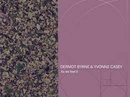 As we feel it - Dermot Byrne & Yvonne Casey