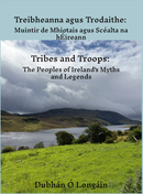 Treibheanna agus Trodaithe: Muintir de Mhiotais agus Scéalta na hÉireann. Dubhán Ó Longáin