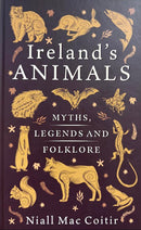 Ireland's Animals Myths, Legends and Folklore - Niall Mac Coitir