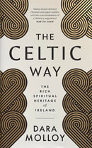 The Celtic Way: The Rich Spiritual Heritage of Ireland - Dara Molloy
