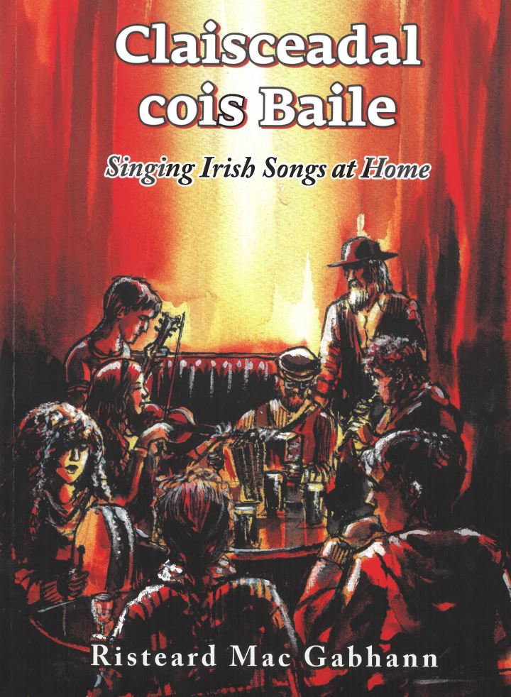 Claisceadal cois Baile / Singing Irish Songs at Home - Ritseard Mac Gabhann