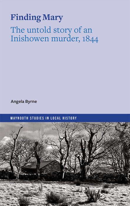 Finding Mary - The untold story of an Inishowen murder, 1844. Angela Byrne