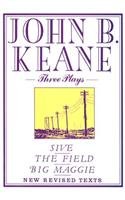 JOHN B. KEANE -THREE PLAYS- SIVE , THE FIELD , BIG MAGGIE