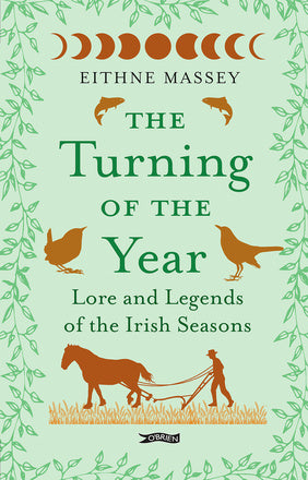 The Turning of The Year - Lore and Legends of the Irish Seasons - Eithne Massey