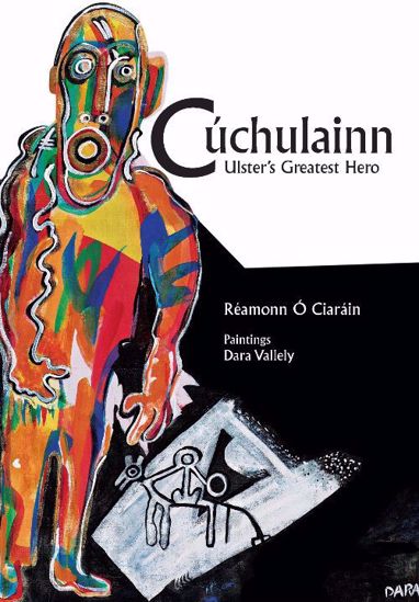 Cúchulainn - Ulster's Greatest Hero - Réamonn Ó Ciaráin