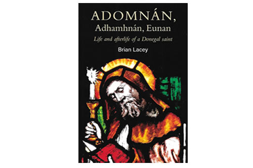 Adomnán, Adhamhnán, Eunan: Life and afterlife of a Donegal Saint – Brian Lacey