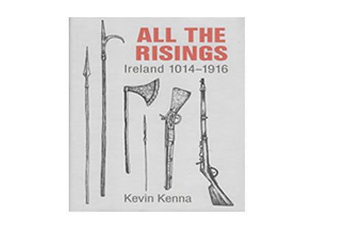 All the Risings: Ireland 1014-1916 le Kevin Kenna