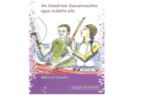 An Comórtas Iascaireachta agus scéalta eile le Máire Uí Iarnáin – Leagan Chonnacht