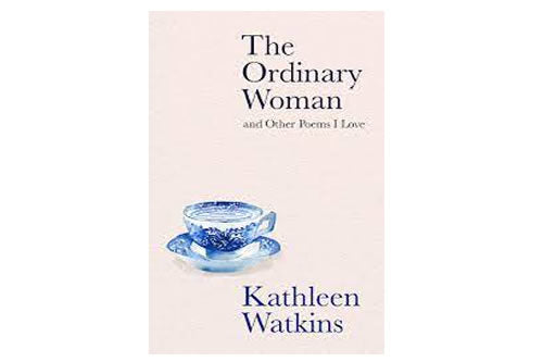 The Ordinary Woman and Other Poems I Love – Kathleen Watkins 