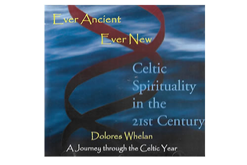 Ever Ancient Ever New – Celtic Spirituality in the 21st Century – Dolores Whelan