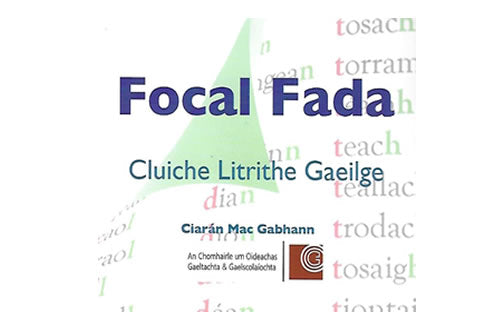 Focal Fada – Clucihe Litrithe Gaeilge le Ciarán Mac Gabhann