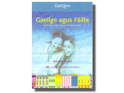 Gaeilge agus Fáilte A First Course in Irish Language  and Culture for Adults - Annette Byrne