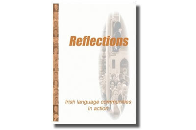 Reflections Irish Language Communities in Action - Eagarthóir: Helen Ó Murchú