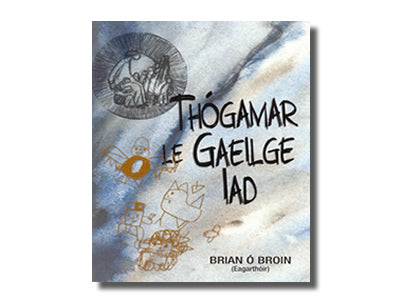 Thógamar le Gaeilge Iad - Brian Ó Broin (Eagarthóir)