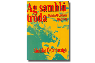 Ag Samhlú Troda Máirtín Ó Cadhain 1905-1970 - Andrias Ó Cathasaigh