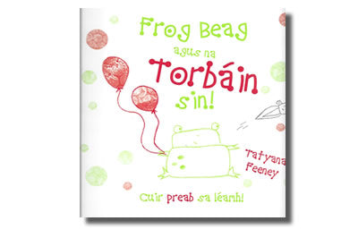 Frog Beag agus  na Torbáin sin! - Tatyana Feeney