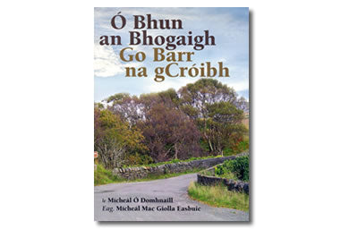 Ó Bhun an Bhogaidh go Barr na gCróibh - Mícheál Ó Domhnaill  Eag: Mícheál Mac Giolla Easbuic