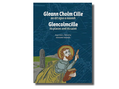 Gleann Cholm Cille: An áit agus a naomh / Glencolmcille: Its places and its saint