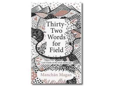 Thirty –Two Words for Field  - Manchán Magan