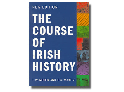 The Course of Irish History Edited by T. W. Moody  & F. X. Martin