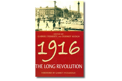 1916 – The Long Revolution Edited by Gabriel Doherty & Dermot Keogh