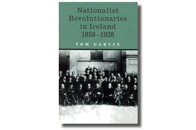 Nationalists Revolutionnaries in Ireland 1858 – 1928 - Tom Garvan