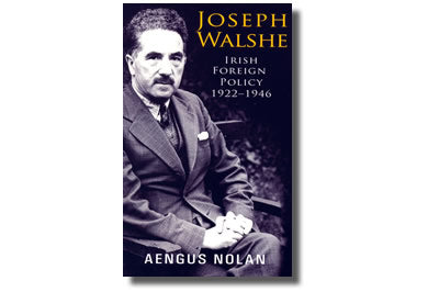 Joseph Walshe Irish Foreign Policy 1922-1946 - Aengus Nolan