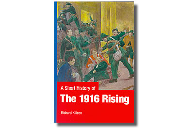 A Short History of the 1916 Rising - Richard Killeen