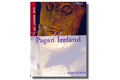 The Magic of Pagan Ireland Rob Vance