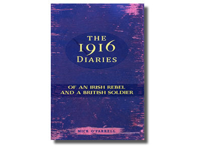 The 1916 Diaries of an  Irish Rebel and a British Soldier - Mick O’Farrell