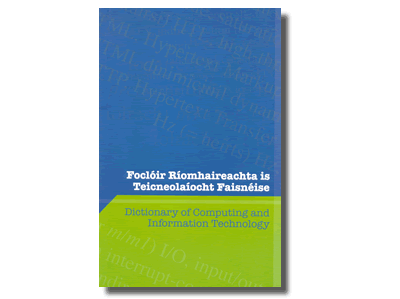 Foclóir Ríomhaireachta is Teicneolaíocht Faisnéise  / Dictionary of Computing and Information Technology