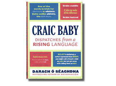 Craic Baby Dispatches from  A Rising Language - Darach O Seaghdha