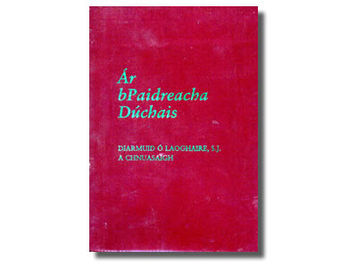 Ár bPaidreacha Dúchais - Diarmuid Ó Laoghaire S. J. A Chnuasaigh