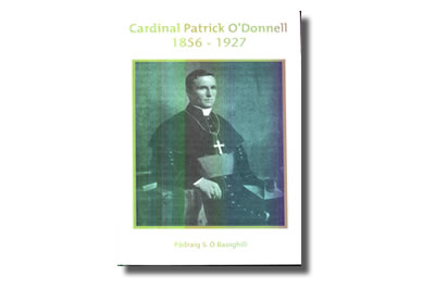 Cardinal Patrick O Donnell 1856 – 1927 - Padraig S. Ó Baoighill