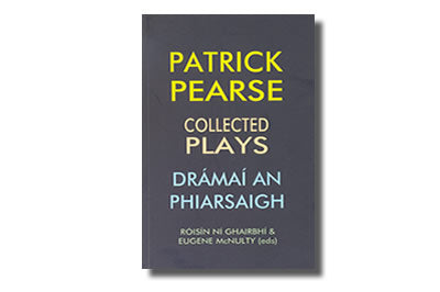 Patrick Pearse: Collected Plays / Drámaí an Phiarsaigh - Róisín Ní Ghairbhí & Eugene McNulty