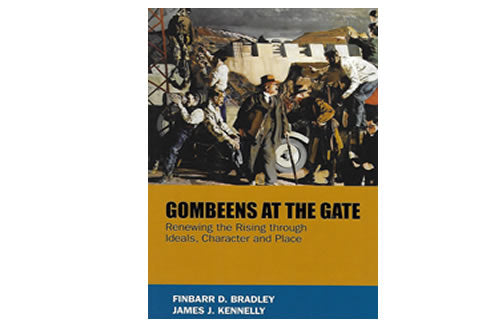 Gombeens at the Gate: Renewing the Rising through Ideals, Character and Place le Finbarr D. Bradley & James J. Kennelly