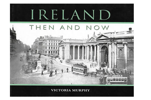 Ireland: Then and Now – Victoria Murphy 