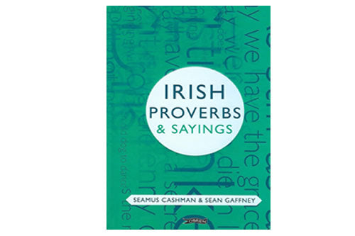 Irish Proverbs and Sayings le Seamus Cashman and Sean Gaffney