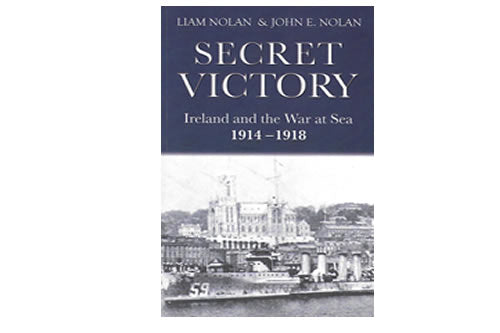 Secret Victory: Ireland and the War at Sea 1914-1918 le Liam Nolan & John E. Nolan