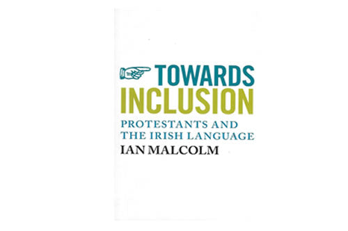 Towards Inclusion: Protestants and the Irish Language le Ian Malcolm