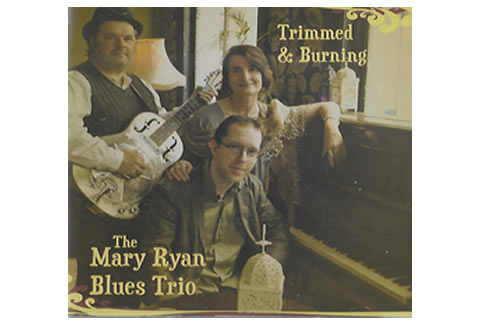 Trimmed & Burning – The Mary Ryan Blues Trio