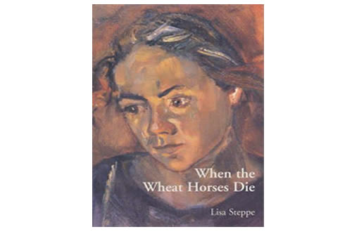 When the Wheat Horses Die – Lisa Steppe