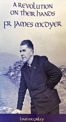 A Revolution On Their Hands – Fr James McDyer Ireland’s Socialist Agrarian Experiment Liam Mc Ginley