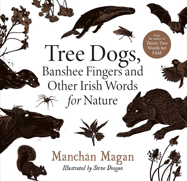 Tree Dogs, Banshee Fingers and Other Irish Words for Nature - Manchán Magan