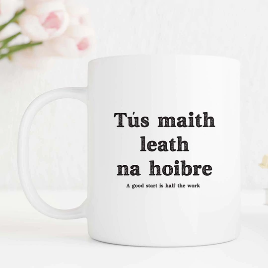 Tús maith leath na hoibre / A good start is half the work